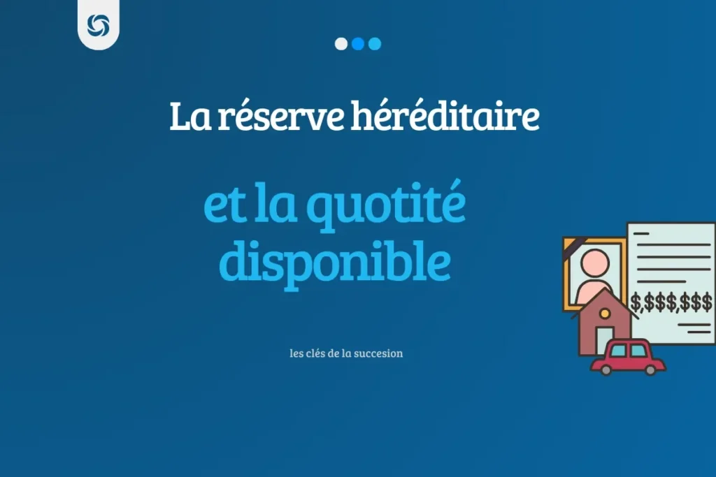 Réserve héréditaire et quotité disponible clés de la succession