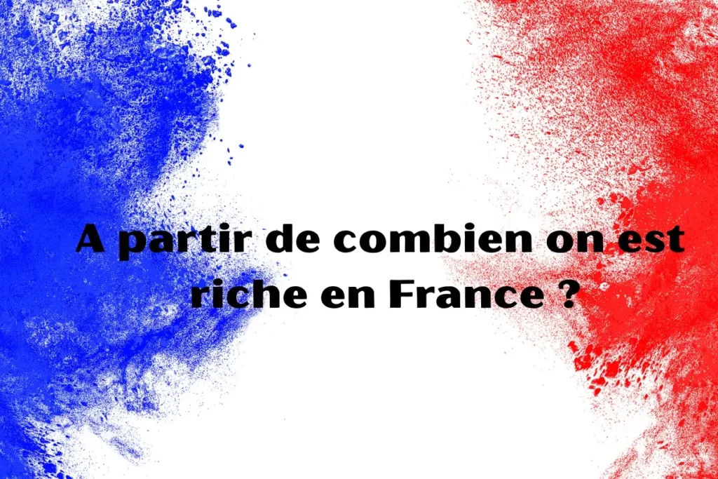 A partir de combien on est riche en France ?